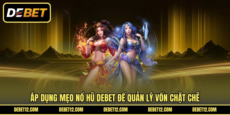 Áp dụng mẹo nổ hũ DEBET để quản lý vốn chặt chẽ
