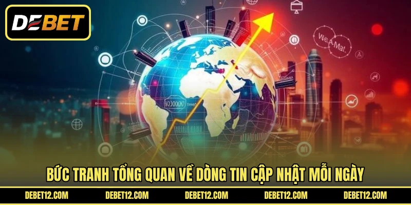 Bức tranh tổng quan về dòng tin cập nhật mỗi ngày