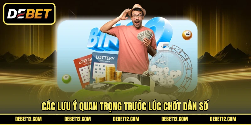 Các lưu ý quan trọng trước lúc chốt dàn số