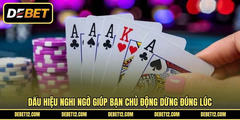 Dấu hiệu nghi ngờ giúp bạn chủ động dừng đúng lúc