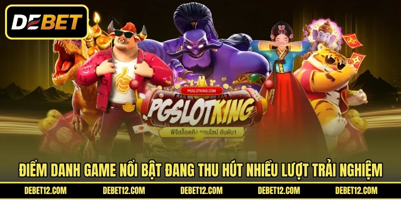 Điểm danh game nổi bật đang thu hút nhiều lượt trải nghiệm