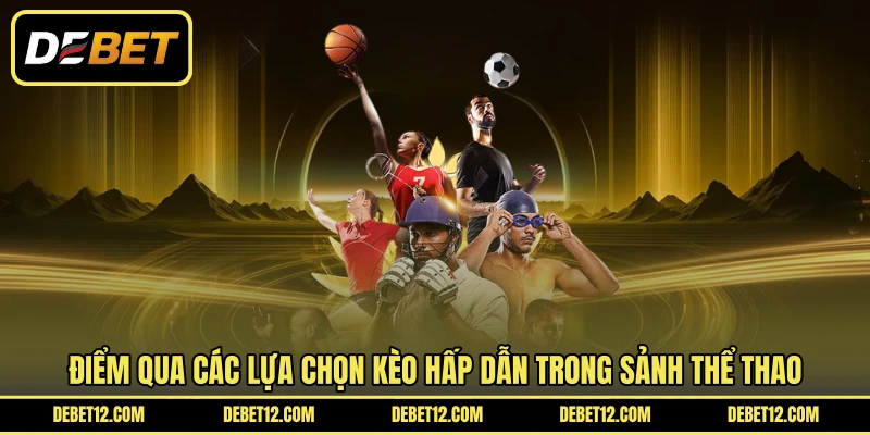 Điểm qua các lựa chọn kèo hấp dẫn trong sảnh thể thao