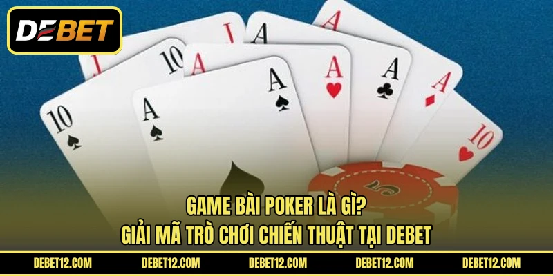 Game Bài Poker Là Gì