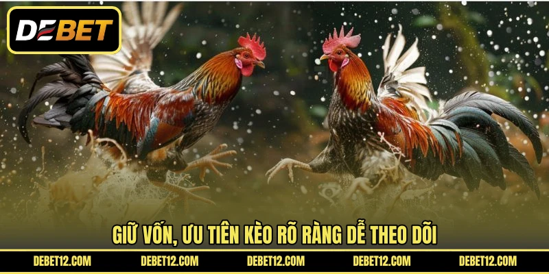 Giữ vốn, ưu tiên kèo rõ ràng dễ theo dõi