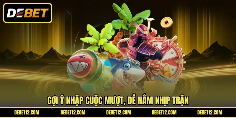 Gợi ý nhập cuộc mượt, dễ nắm nhịp trận