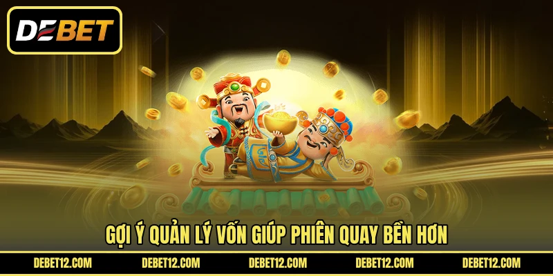 Gợi ý quản lý vốn giúp phiên quay bền hơn