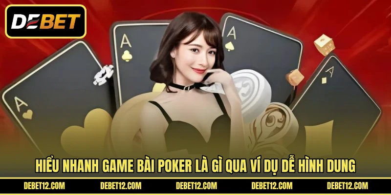 Hiểu nhanh game bài poker là gì qua ví dụ dễ hình dung