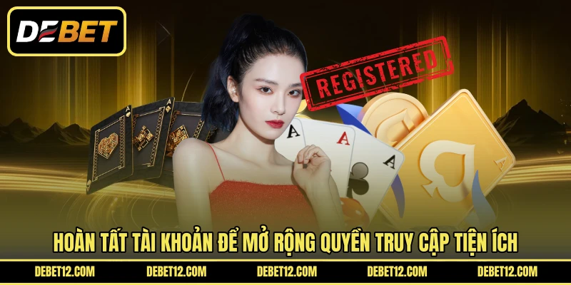 Hoàn tất tài khoản để mở rộng quyền truy cập tiện ích