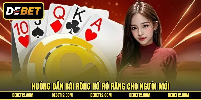 Hướng dẫn bài rồng hổ rõ ràng cho người mới