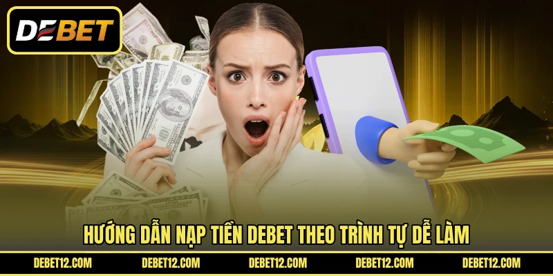 Hướng dẫn nạp tiền DEBET theo trình tự dễ làm