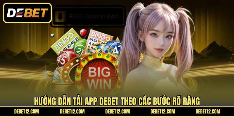 Hướng dẫn tải app DEBET theo các bước rõ ràng