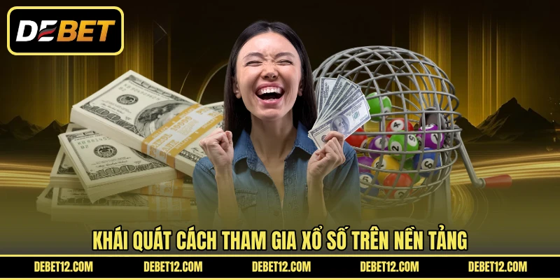 Khái quát cách tham gia xổ số trên nền tảng