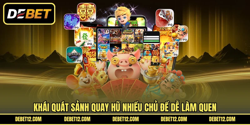 Khái quát sảnh quay hũ nhiều chủ đề dễ làm quen