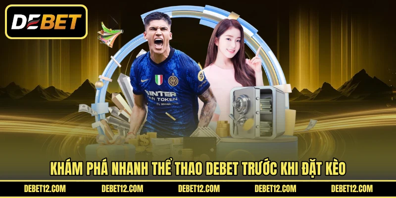 Khám phá nhanh thể thao DEBET trước khi đặt kèo