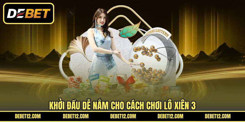 Khởi đầu dễ nắm cho cách chơi lô xiên 3