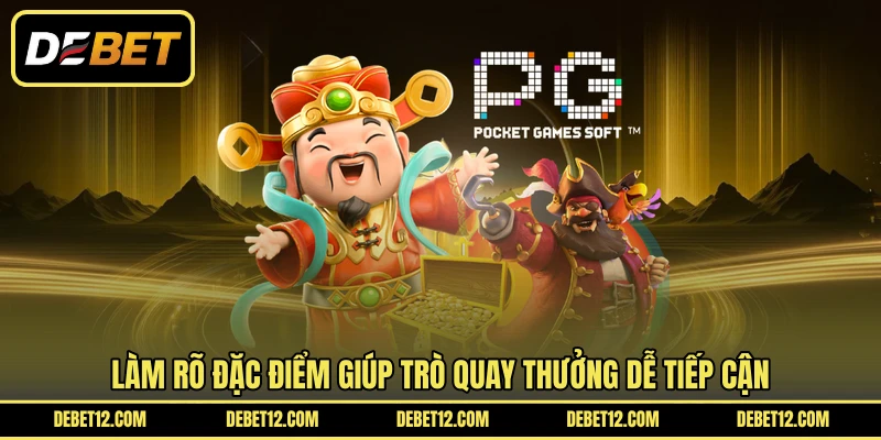 Làm rõ đặc điểm giúp trò quay thưởng dễ tiếp cận