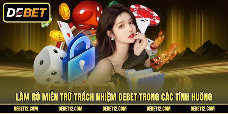 Làm rõ miễn trừ trách nhiệm DEBET trong các tình huống