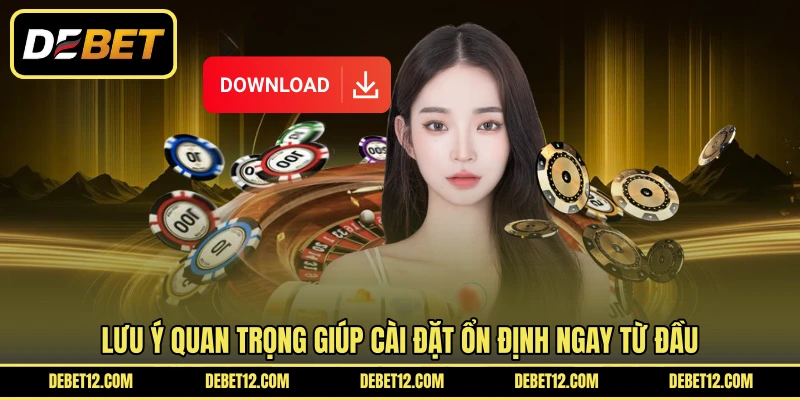 Lưu ý quan trọng giúp cài đặt ổn định ngay từ đầu