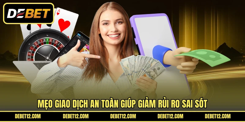 Mẹo giao dịch an toàn giúp giảm rủi ro sai sót