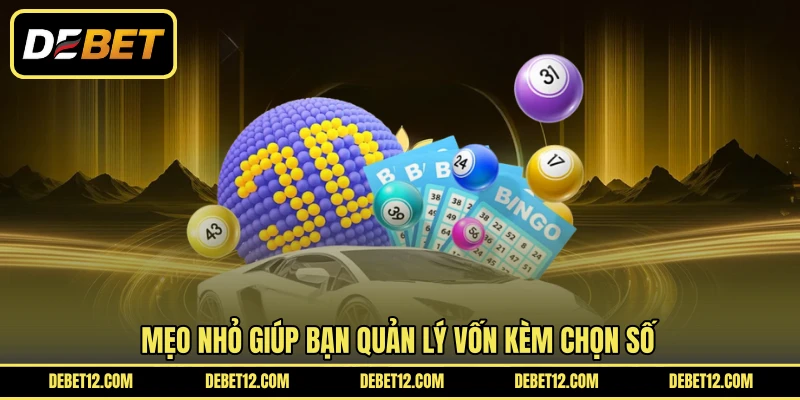Mẹo nhỏ giúp bạn quản lý vốn kèm chọn số