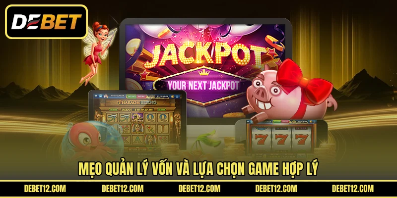 Mẹo quản lý vốn và lựa chọn game hợp lý
