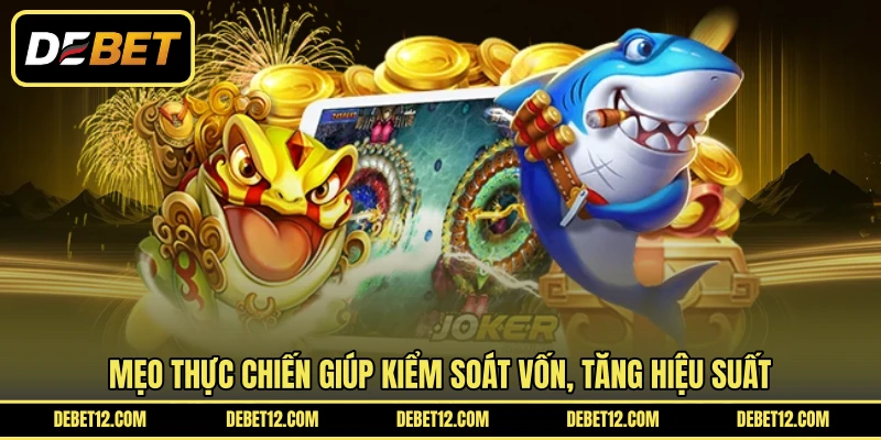 Mẹo thực chiến giúp kiểm soát vốn, tăng hiệu suất