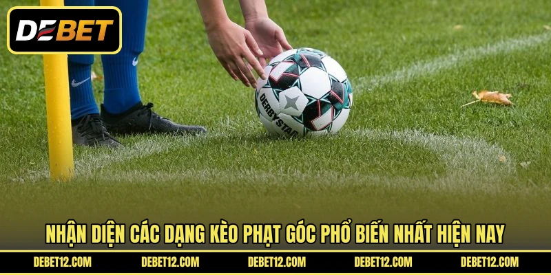 Nhận diện các dạng kèo phạt góc phổ biến nhất hiện nay