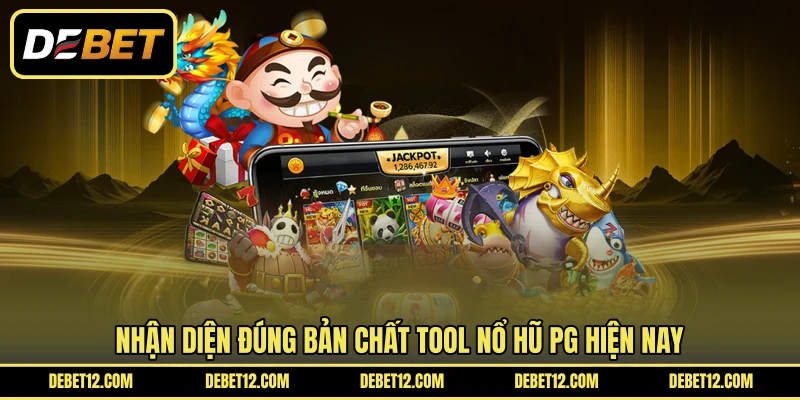 Nhận diện đúng bản chất tool nổ hũ PG hiện nay