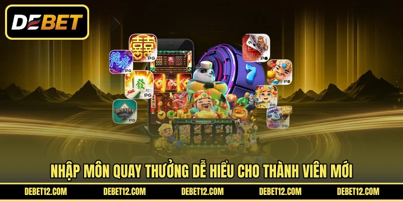 Nhập môn quay thưởng dễ hiểu cho thành viên mới