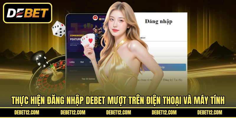 Thực hiện đăng nhập DEBET mượt trên điện thoại và máy tính
