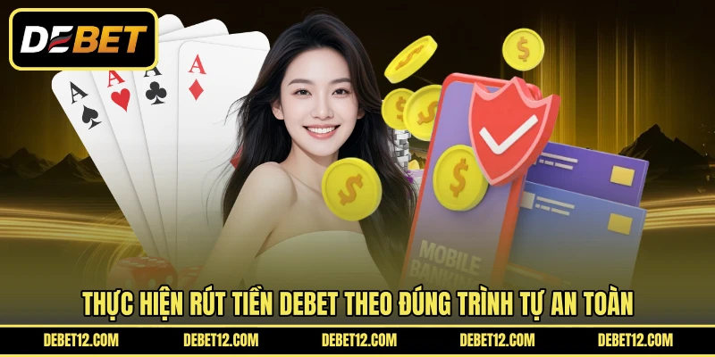 Thực hiện rút tiền DEBET theo đúng trình tự an toàn