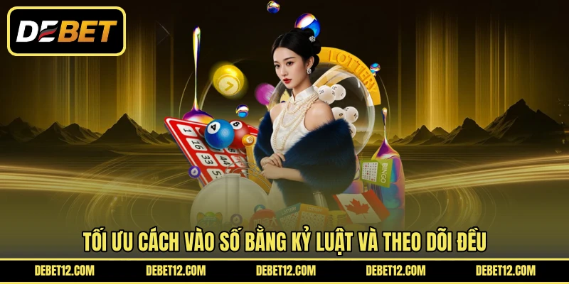 Tối ưu cách vào số bằng kỷ luật và theo dõi đều