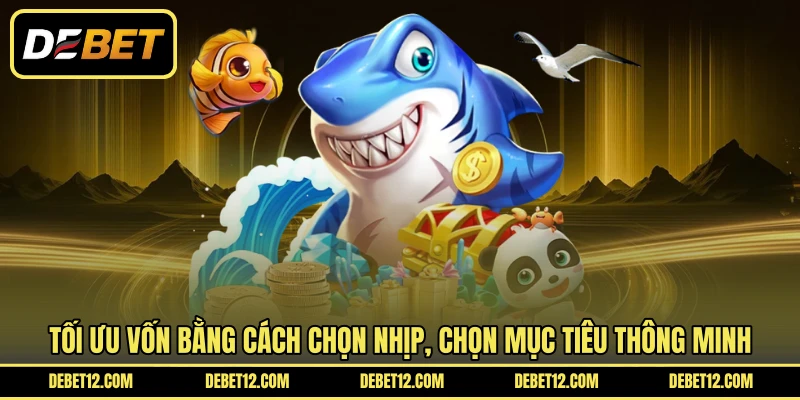 Tối ưu vốn bằng cách chọn nhịp, chọn mục tiêu thông minh