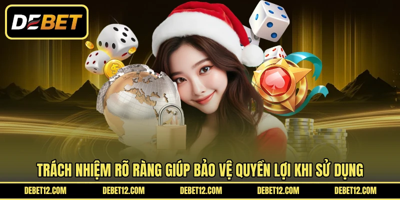 Trách nhiệm rõ ràng giúp bảo vệ quyền lợi khi sử dụng