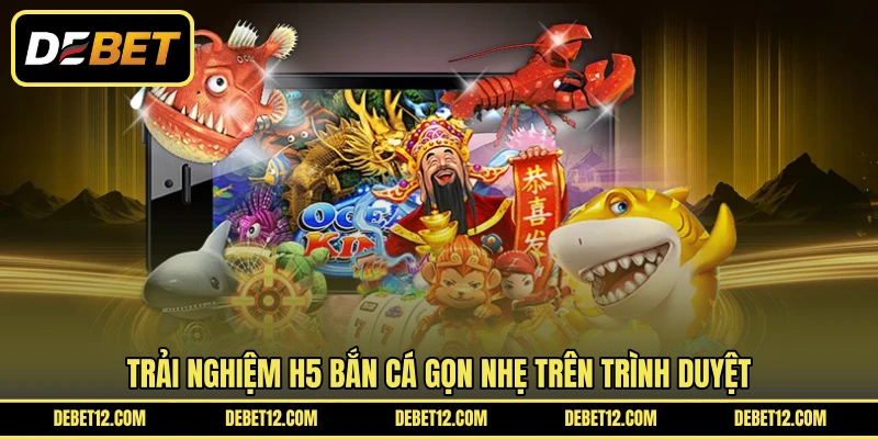 Trải nghiệm H5 bắn cá gọn nhẹ trên trình duyệt