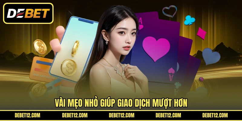 Vài mẹo nhỏ giúp giao dịch mượt hơn