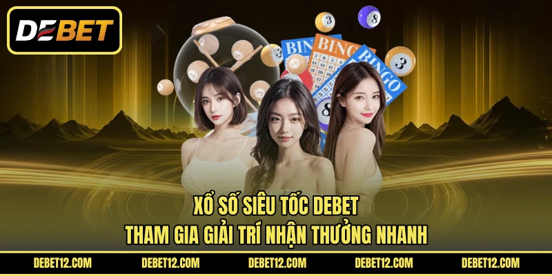 Xổ Số Siêu Tốc DEBET